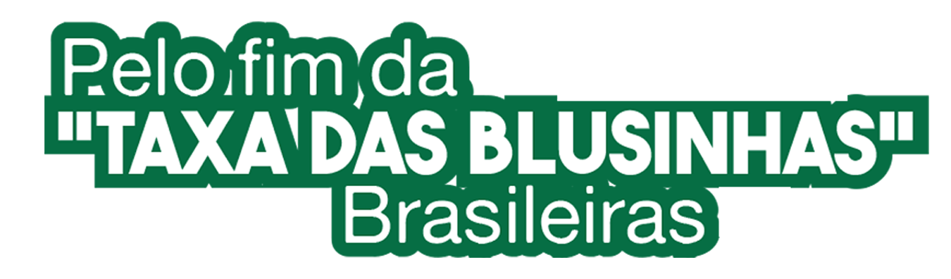 Logo 'Pelo Fim da Taxa da sBlusinhas Brasileiras'